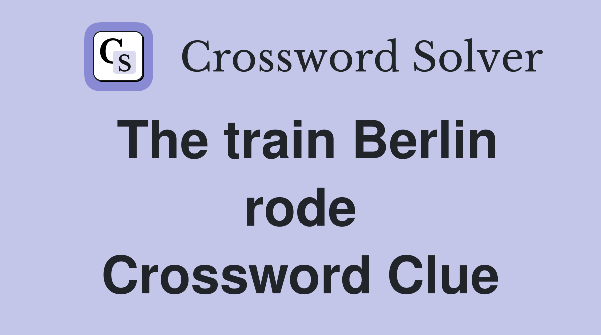 The train Berlin rode Crossword Clue