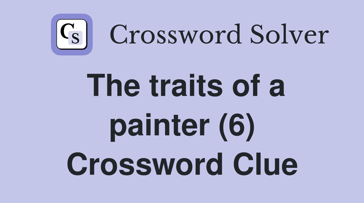 The traits of a painter (6) Crossword Clue