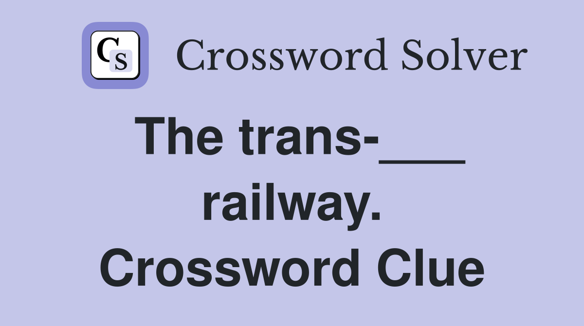 The trans-___ railway. Crossword Clue