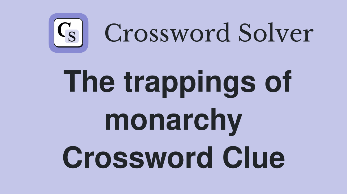 The trappings of monarchy Crossword Clue
