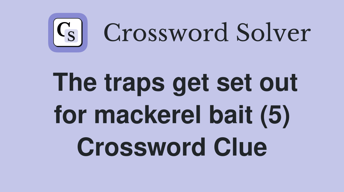 The traps get set out for mackerel bait (5) Crossword Clue