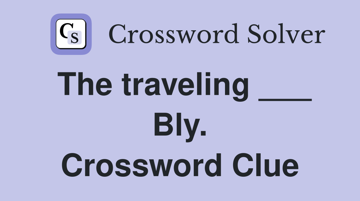 The traveling ___ Bly. Crossword Clue