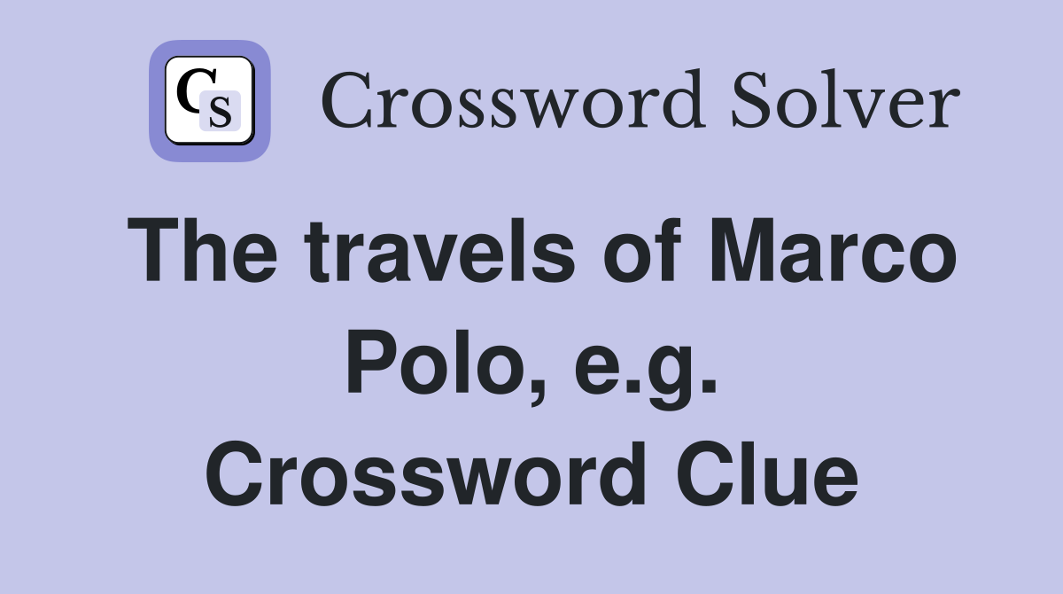 The travels of Marco Polo, e.g. Crossword Clue