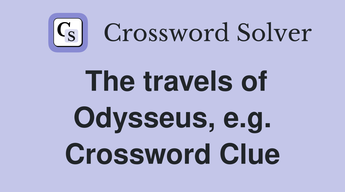 The travels of Odysseus, e.g. Crossword Clue