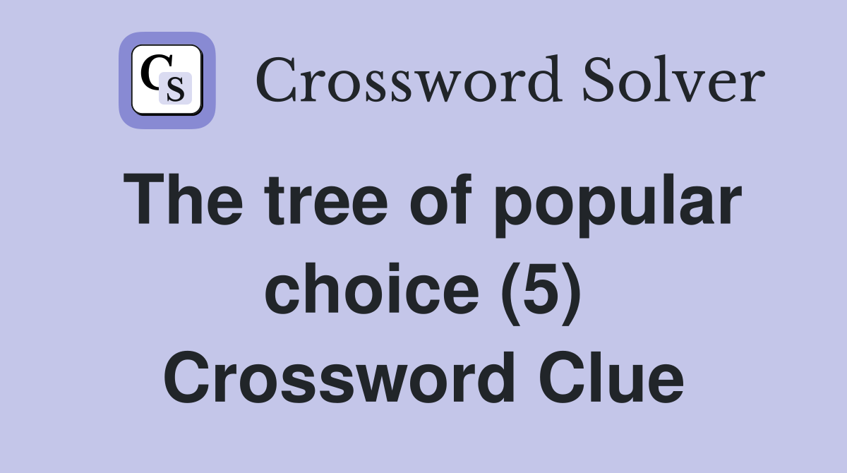 The tree of popular choice (5) Crossword Clue