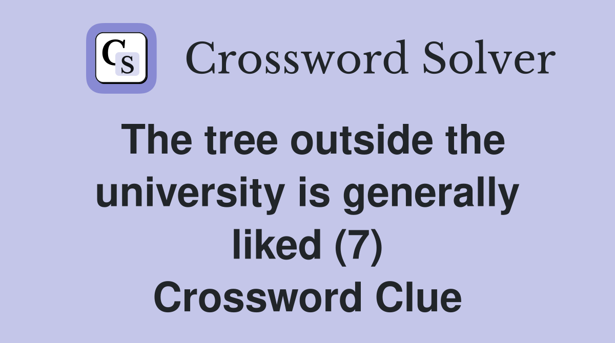 The tree outside the university is generally liked (7) Crossword Clue