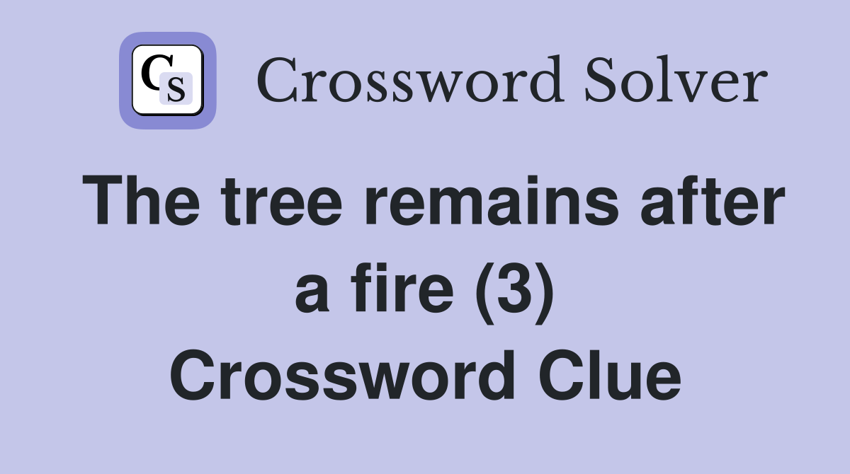 The tree remains after a fire (3) Crossword Clue