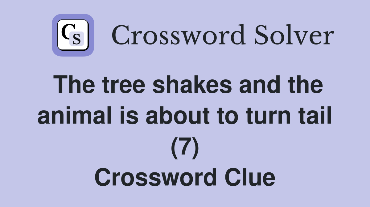 The tree shakes and the animal is about to turn tail (7) Crossword Clue