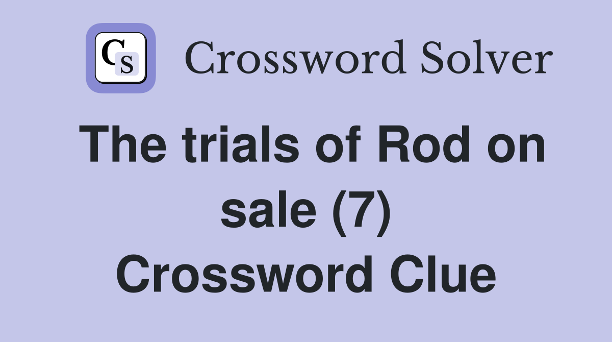 The trials of Rod on sale (7) Crossword Clue