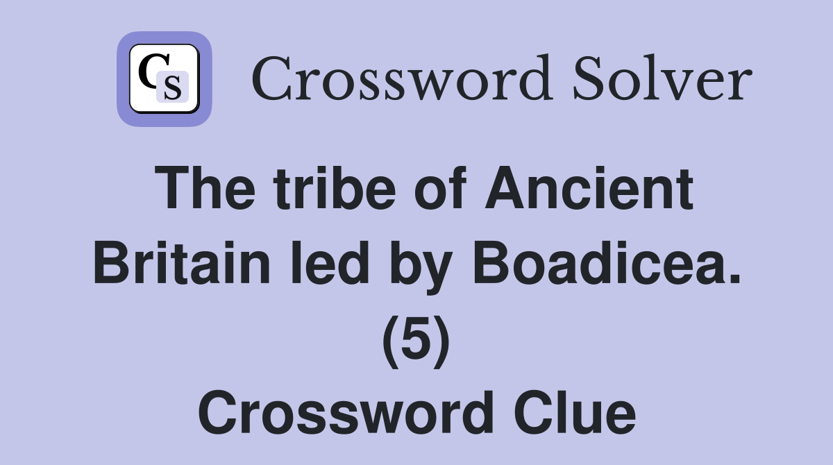 The tribe of Ancient Britain led by Boadicea. (5) Crossword Clue