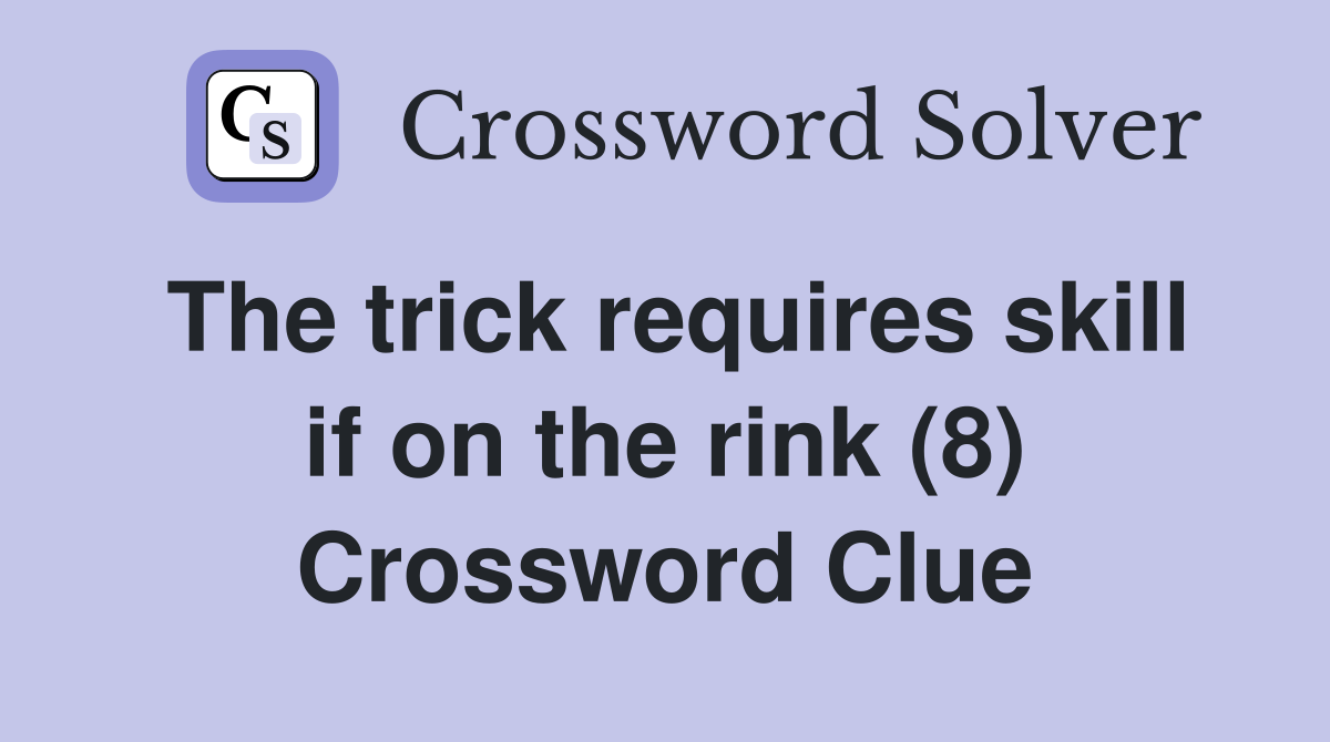 The trick requires skill if on the rink (8) Crossword Clue