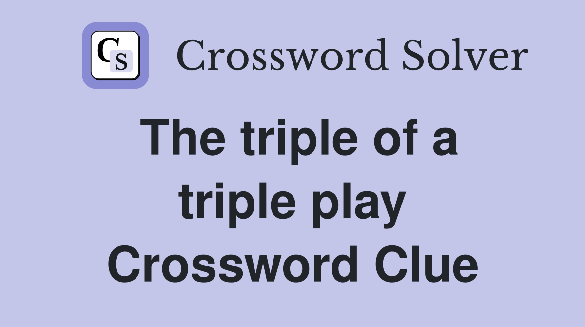 The triple of a triple play Crossword Clue