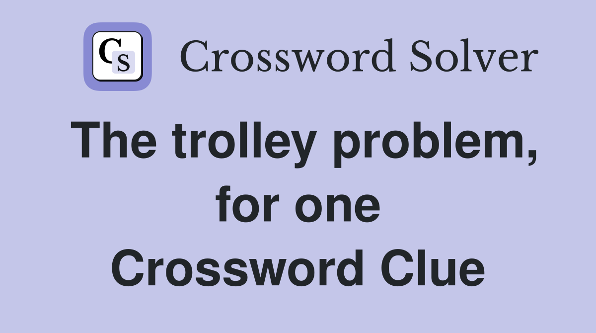 The trolley problem, for one Crossword Clue