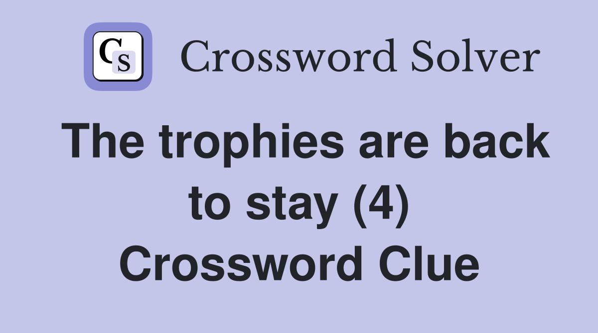 The trophies are back to stay (4) Crossword Clue