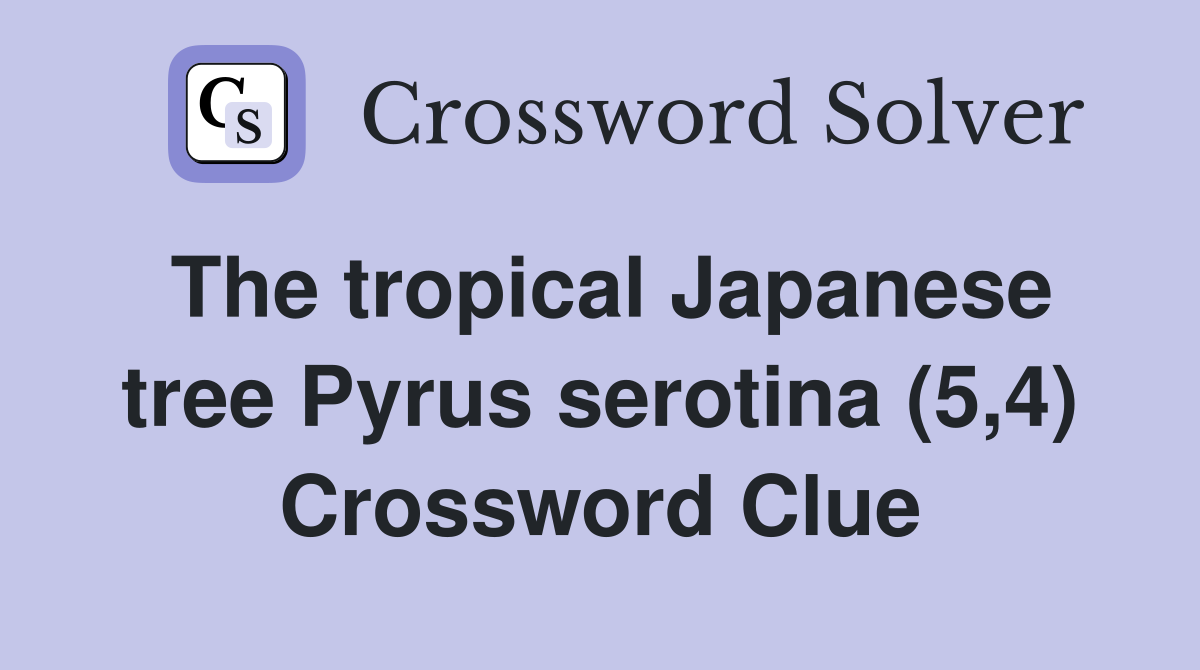 The tropical Japanese tree Pyrus serotina (5,4) Crossword Clue