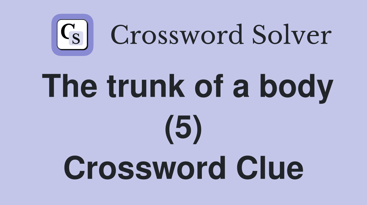 The trunk of a body (5) Crossword Clue