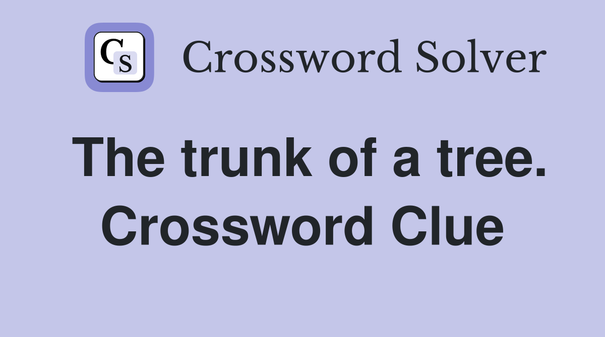 The trunk of a tree. Crossword Clue