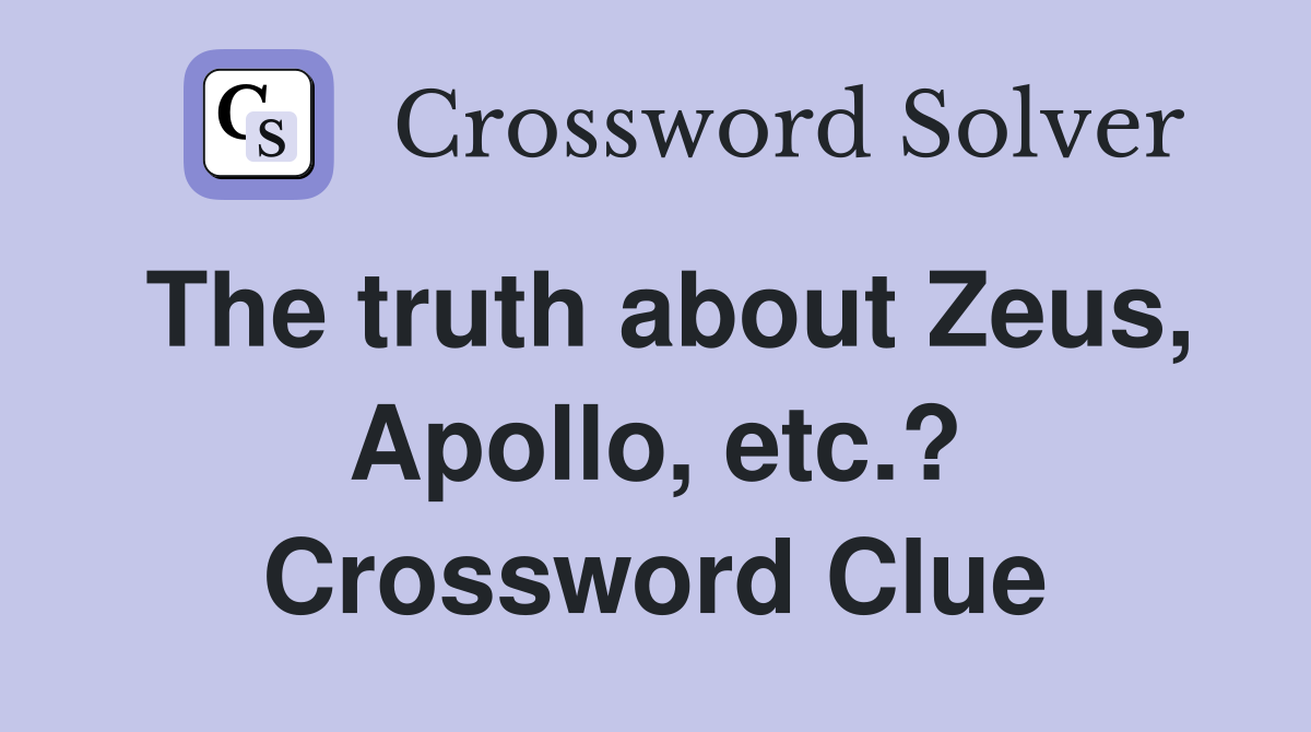 The truth about Zeus, Apollo, etc.? Crossword Clue