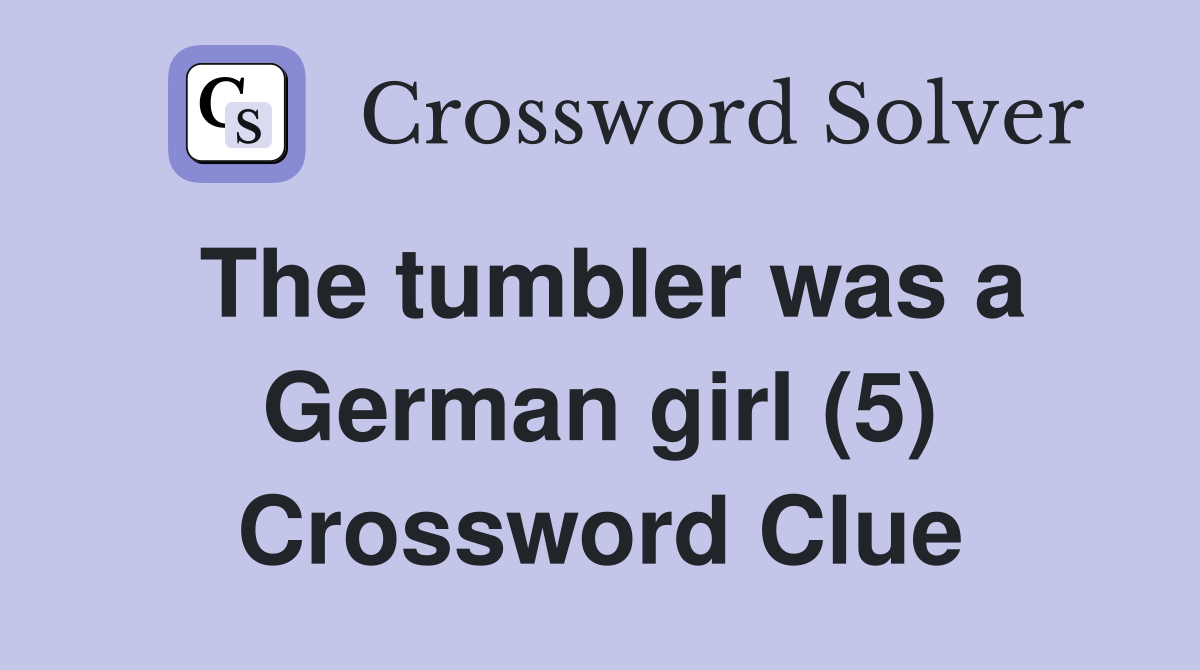 The tumbler was a German girl (5) Crossword Clue