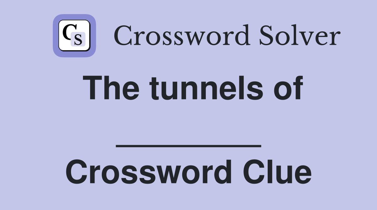The tunnels of ________ Crossword Clue