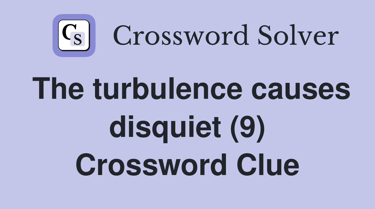 The turbulence causes disquiet (9) Crossword Clue