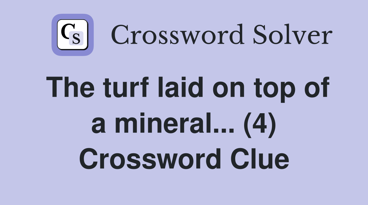 The turf laid on top of a mineral... (4) Crossword Clue