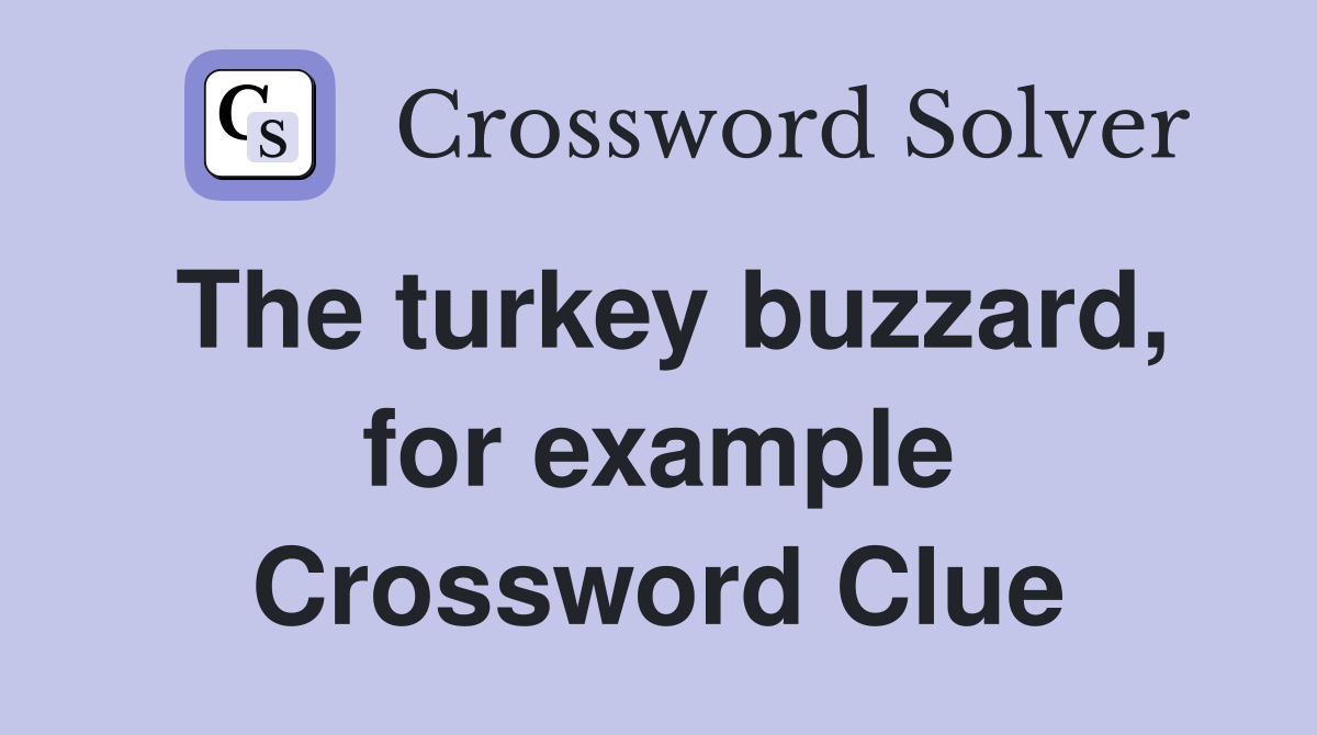 The turkey buzzard, for example Crossword Clue