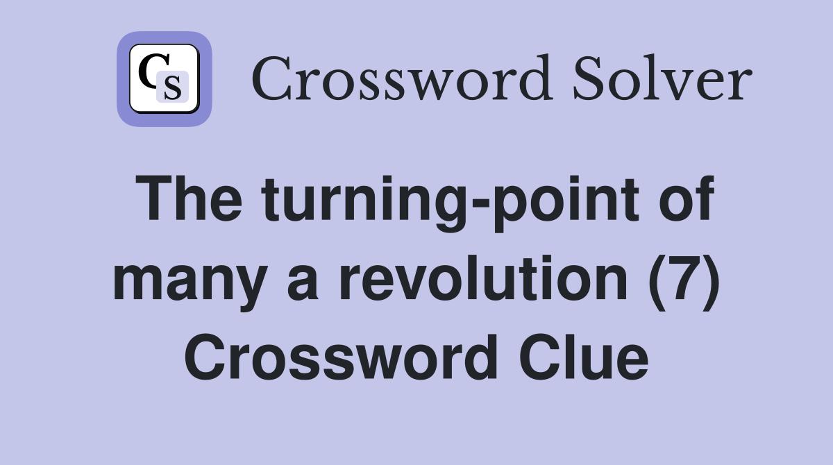 The turning-point of many a revolution (7) Crossword Clue