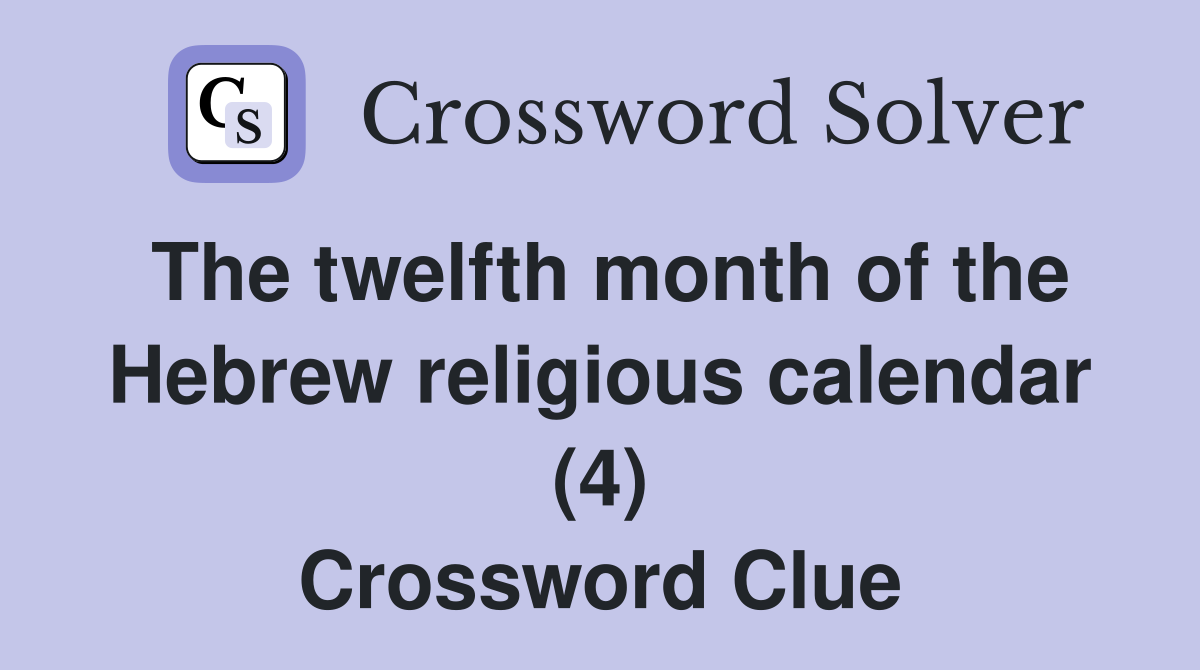 The twelfth month of the Hebrew religious calendar (4) Crossword Clue