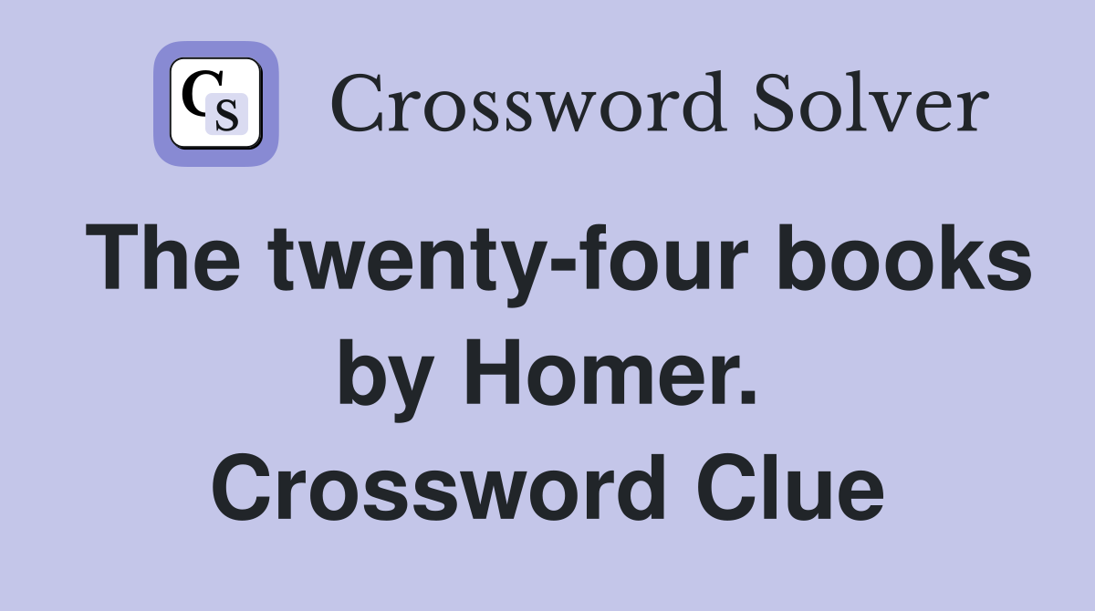 The twenty-four books by Homer. Crossword Clue
