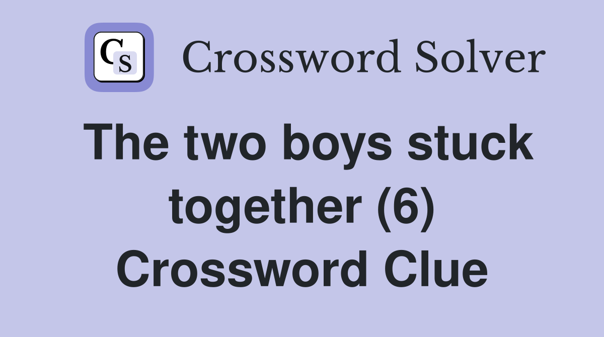 The two boys stuck together (6) Crossword Clue