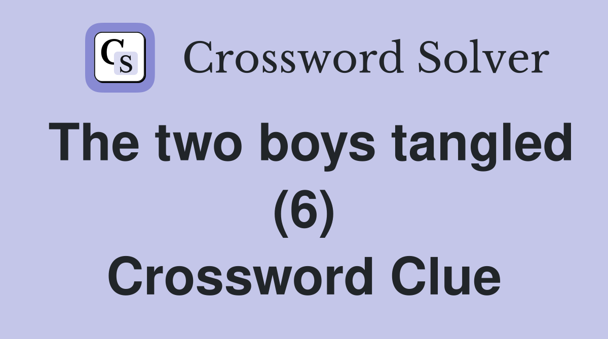 The two boys tangled (6) Crossword Clue