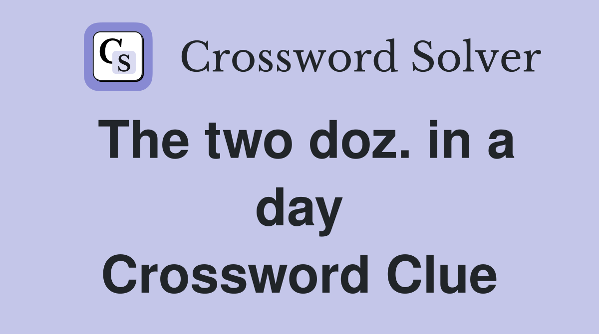 The two doz. in a day Crossword Clue