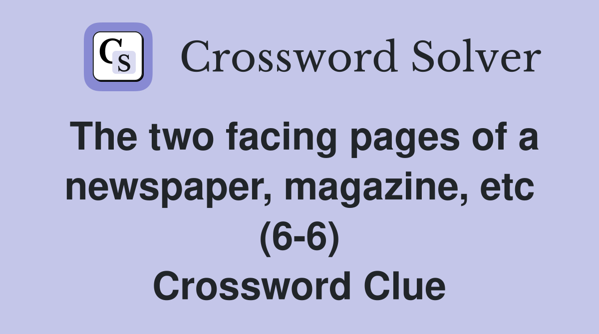 The two facing pages of a newspaper, magazine, etc (6-6) Crossword Clue