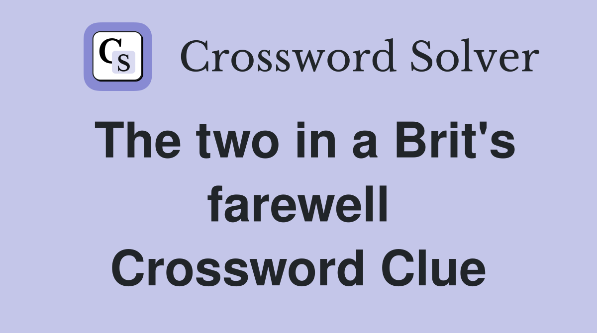 The two in a Brit's farewell Crossword Clue