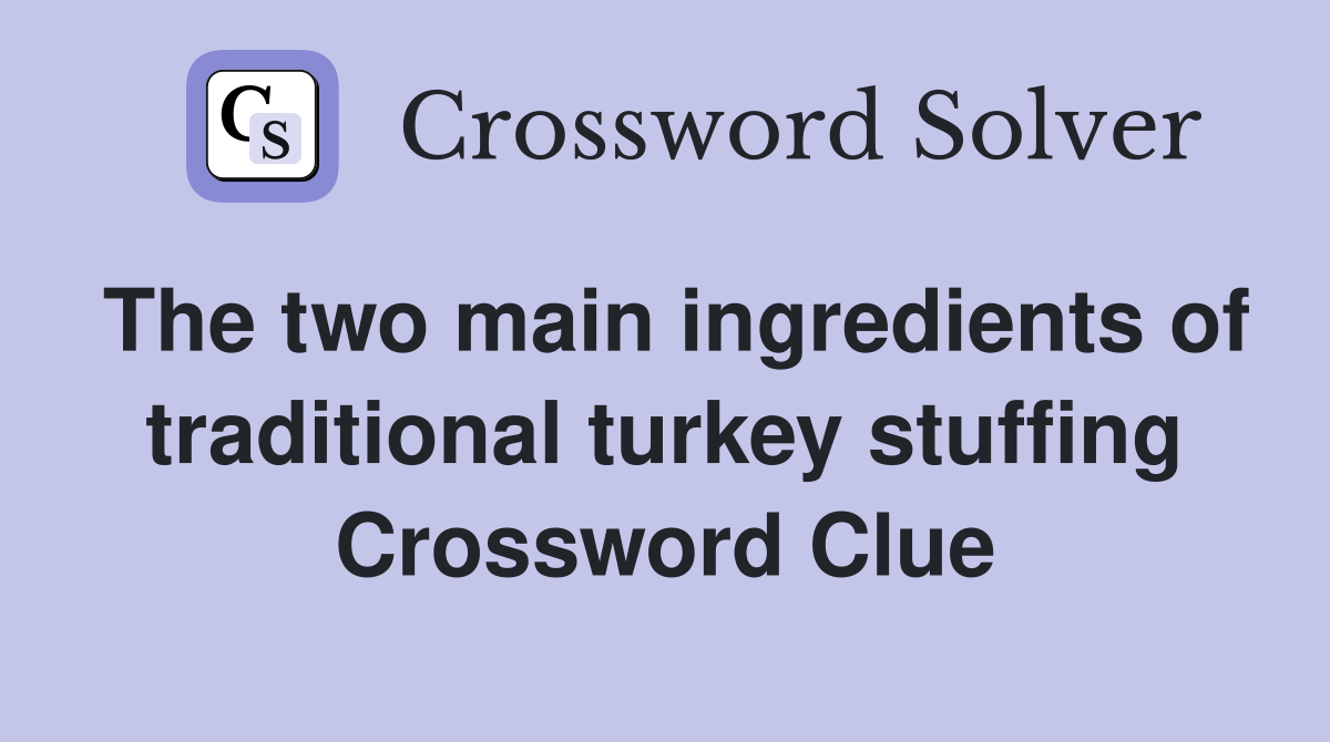 The two main ingredients of traditional turkey stuffing Crossword Clue