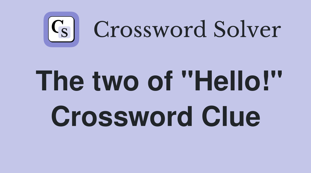 The two of "Hello!" Crossword Clue