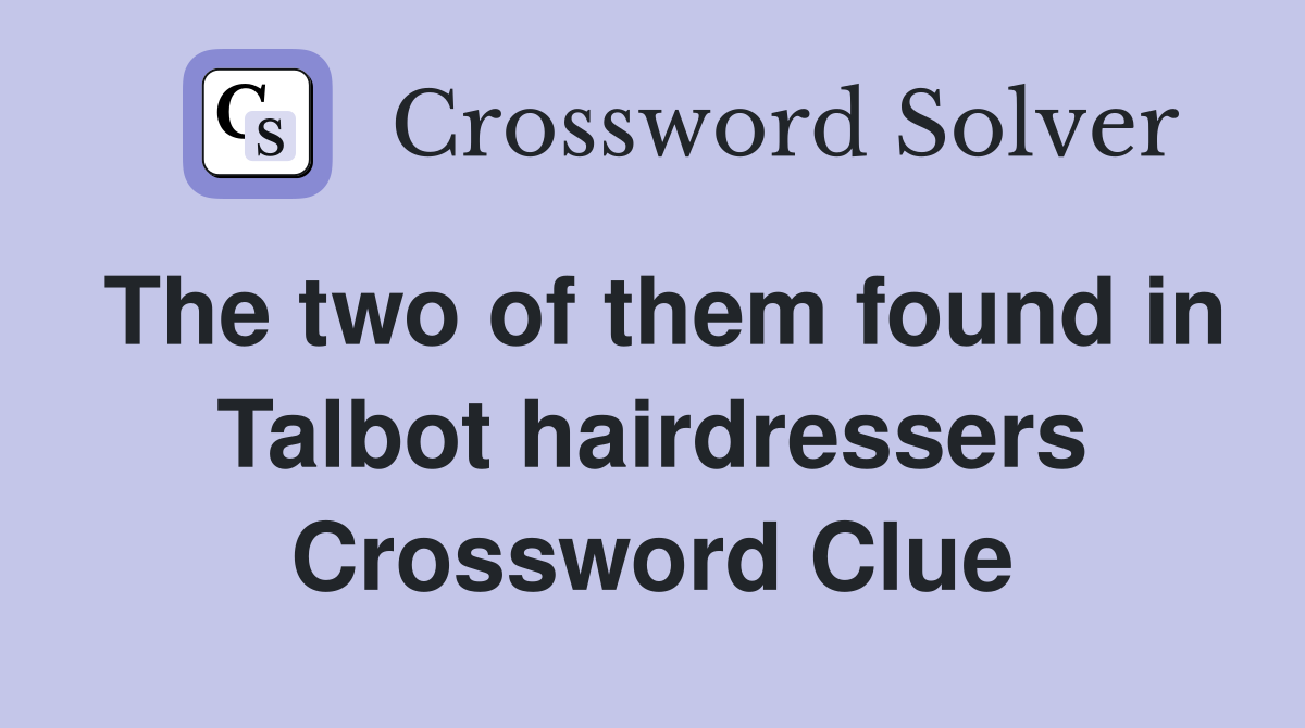 The two of them found in Talbot hairdressers Crossword Clue