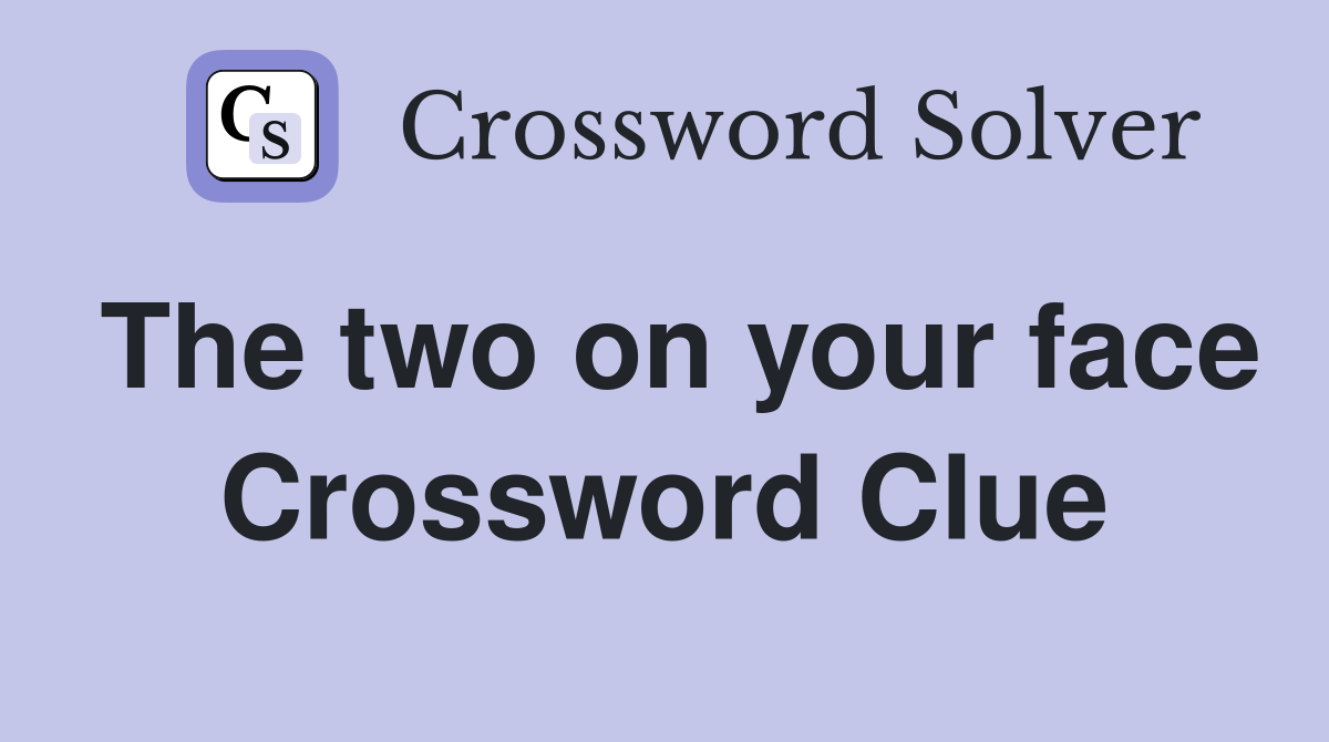 The two on your face Crossword Clue