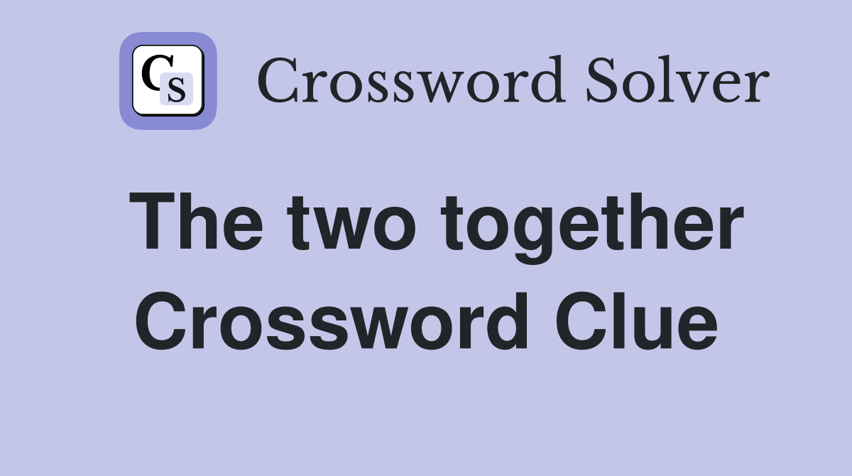 The two together Crossword Clue