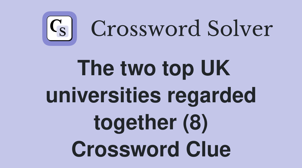 The two top UK universities regarded together (8) Crossword Clue
