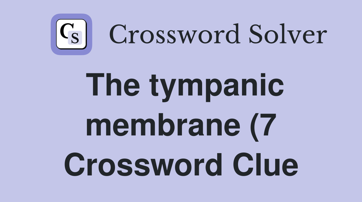 The tympanic membrane (7) Crossword Clue Answers Crossword Solver The tympanic membrane (7) Crossword Clue Answers Crossword Solver