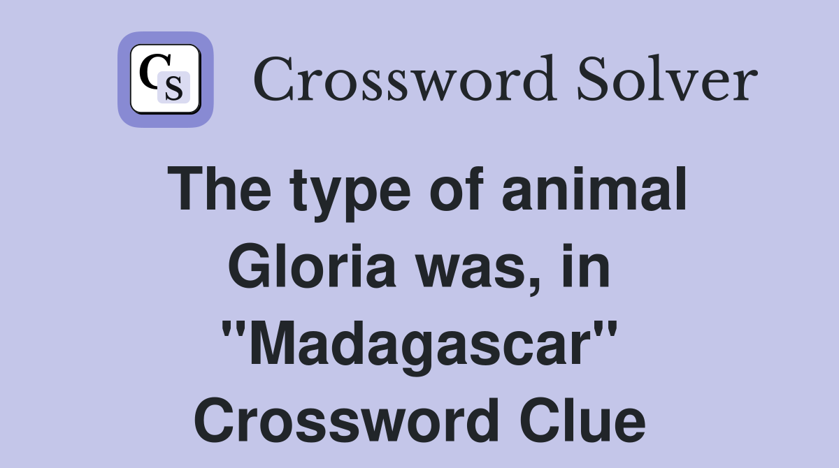 The type of animal Gloria was, in "Madagascar" Crossword Clue