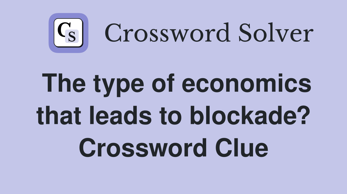 The type of economics that leads to blockade? Crossword Clue
