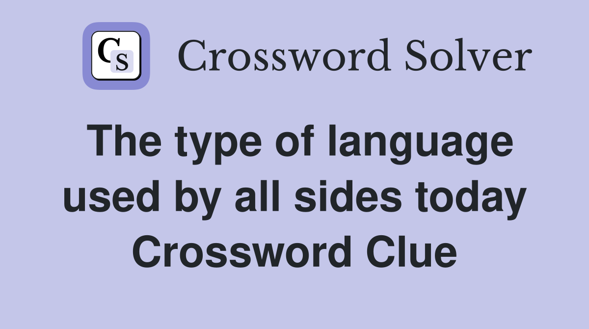 The type of language used by all sides today Crossword Clue