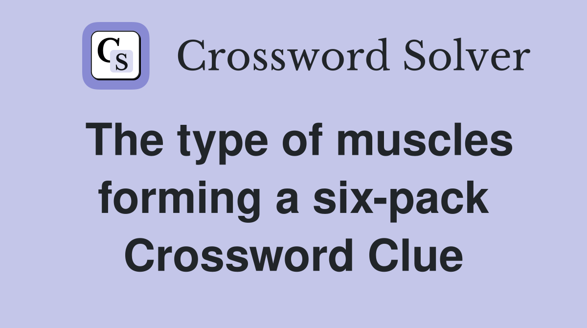 The type of muscles forming a six-pack Crossword Clue