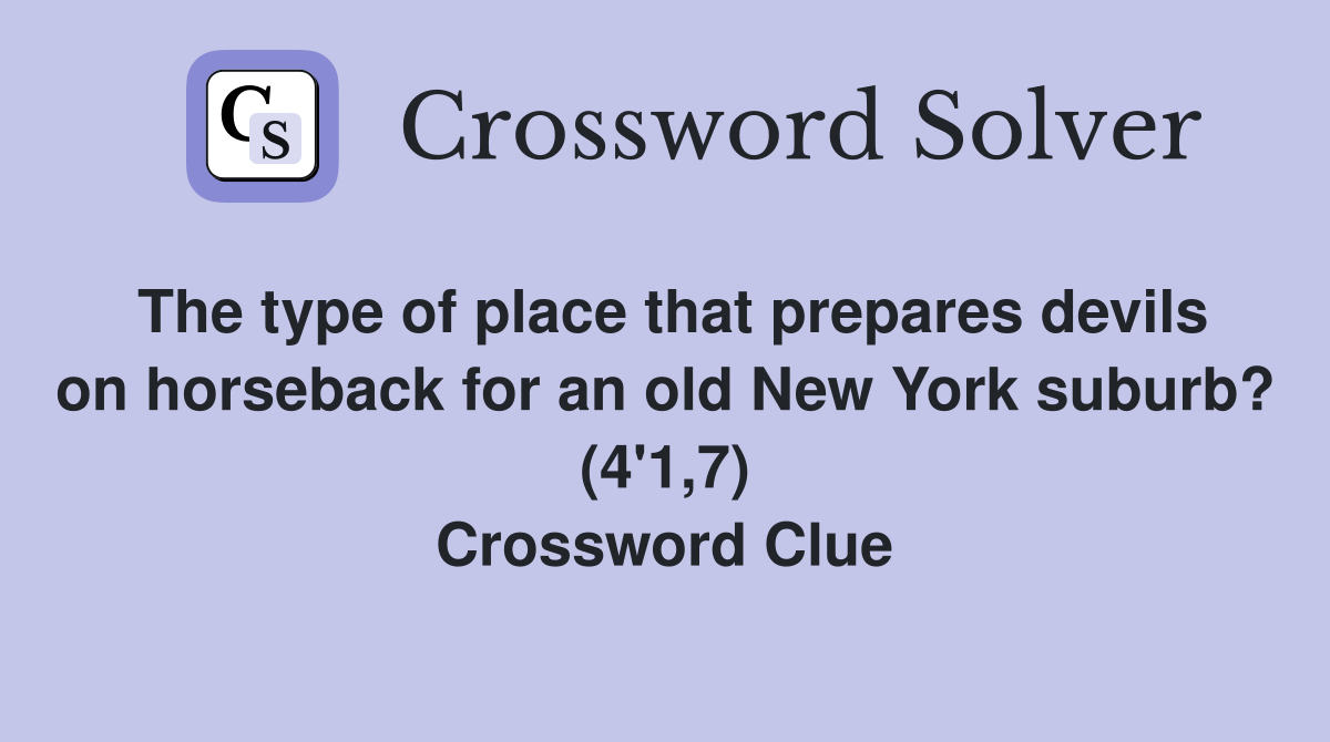 The type of place that prepares devils on horseback for an old New York suburb? (4'1,7) Crossword Clue
