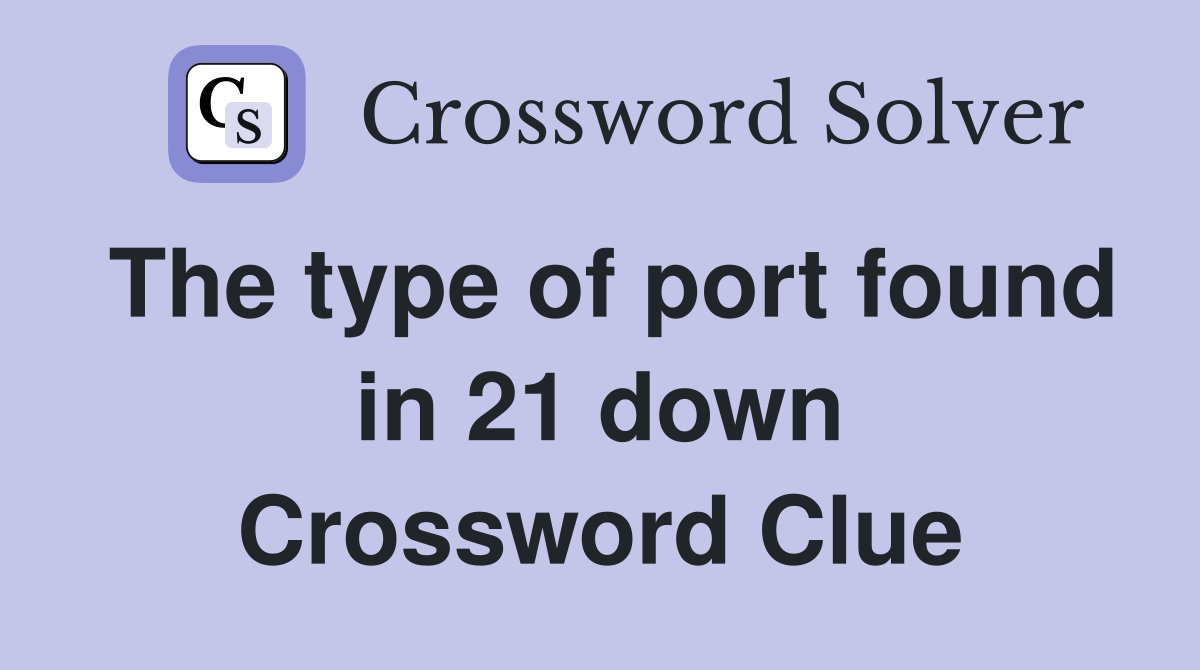 The type of port found in 21 down Crossword Clue