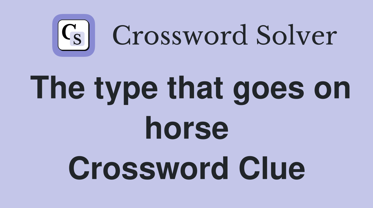 The type that goes on horse Crossword Clue