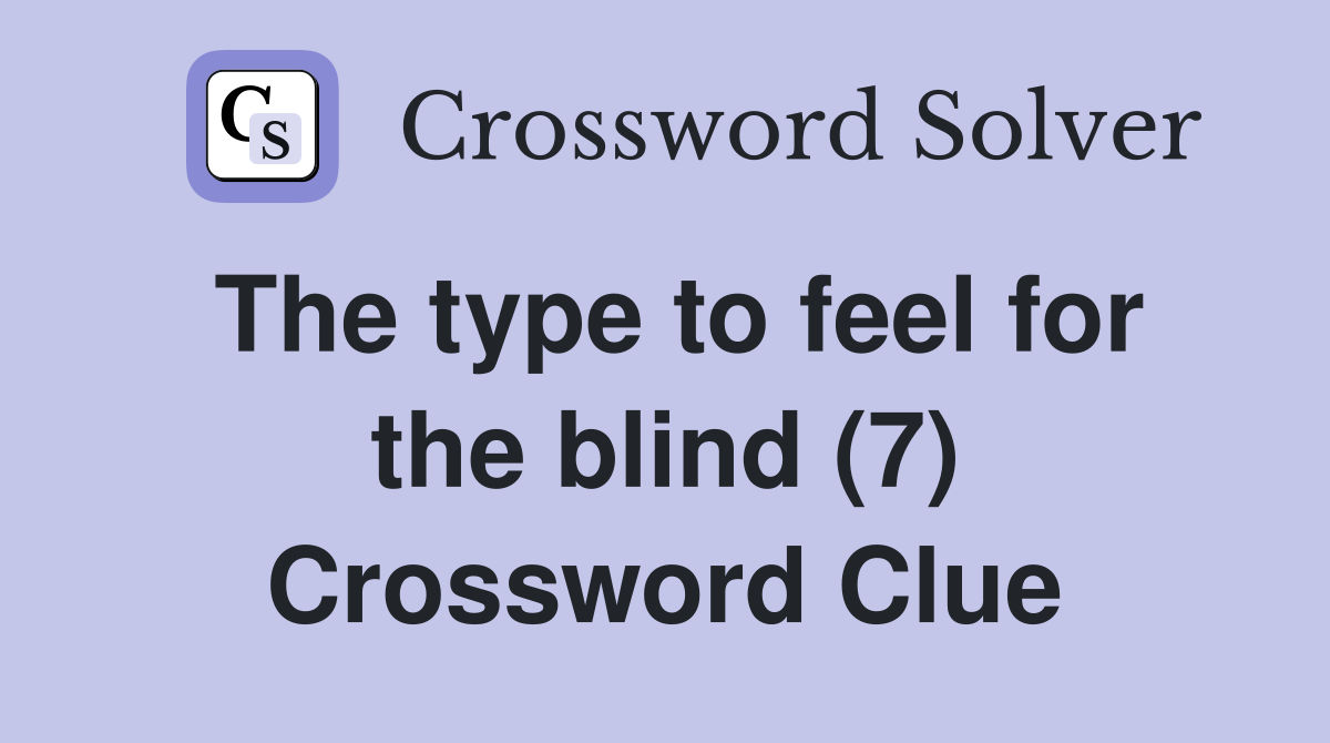 The type to feel for the blind (7) Crossword Clue